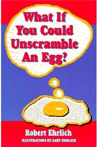 What If You Could Unscramble an Egg?