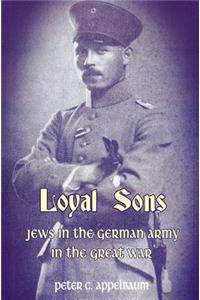 Loyal Sons: Jews in the German Army in the Great War