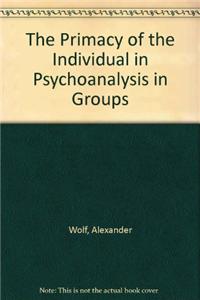 The Primacy of the Individual in Psychoanalysis in Groups