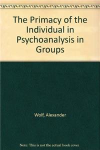 The Primacy of the Individual in Psychoanalysis in Groups