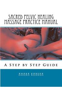 Sacred Pelvic Healing Massage Practice Manual