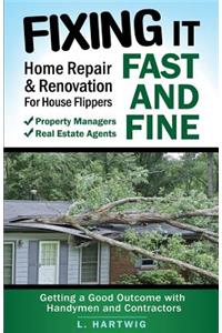 Fixing It Fast and Fine: Home Repair & Renovation for House Flippers