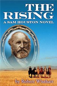 The Rising: A Novel about the Life of Sam Houston