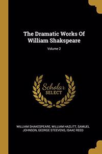The Dramatic Works Of William Shakspeare; Volume 2
