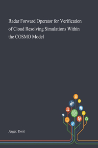 Radar Forward Operator for Verification of Cloud Resolving Simulations Within the COSMO Model