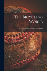 The Bicycling World; v. 1 no.1-17 Nov. 15 1879-June 261880