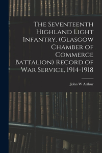 Seventeenth Highland Light Infantry. (Glasgow Chamber of Commerce Battalion) Record of war Service, 1914-1918