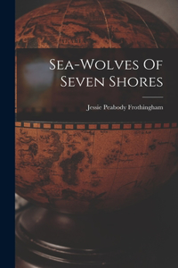 Sea-wolves Of Seven Shores
