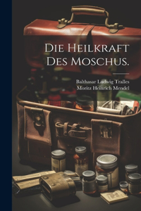 Heilkraft des Moschus.