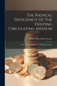 Radical Deficiency Of The Existing Circulating Medium