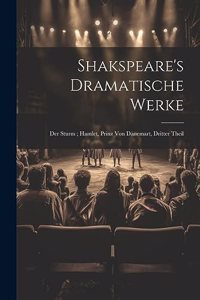 Shakspeare's Dramatische Werke: Der Sturm; Hamlet, Prinz Von Dänemart, Dritter Theil