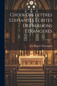 Choix des Lettres Edifiantes Ecrites des missions Etrangeres; Volume 4