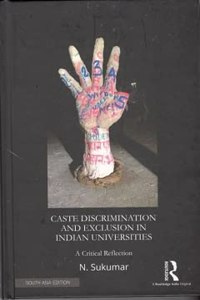 Caste Discrimination and Exclusion in Indian Universities: A Critical Reflection N. Sukumar