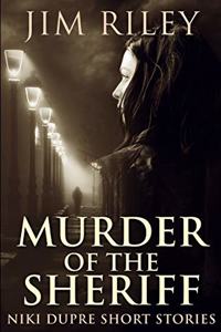 Murder Of The Sheriff (Niki Dupre Short Stories Book 2)