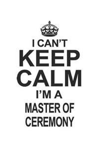 I Can't Keep Calm I'm A Master Of Ceremony