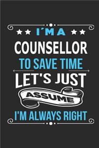 I`m a Counsellor To save time let´s just assume I´m always right