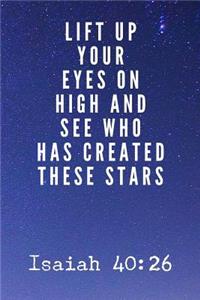 Lift Up Your Eyes On High and See Who Has Created These Stars