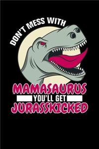 Don't mess with Mamasaurus you'll get Jurasskicked