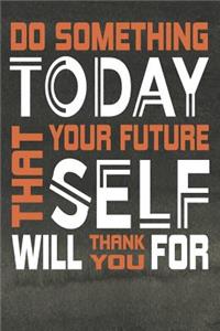 Do Something Today That Your Future Self Will Thank You For