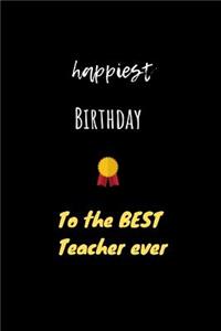 Happiest Birthday to the BEST Teacher ever