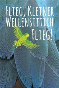 Flieg kleiner Wellensittich flieg!