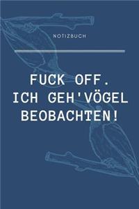 Fuck Off. Ich Geh' Vögel Beobachten!