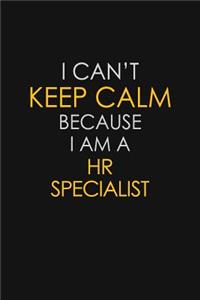 I Can't Keep Calm Because I Am A HR Specialist