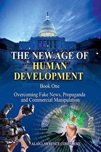 New Age of Human Development - Book I - Overcoming Fake News, Propaganda, and Commercial Manipulation