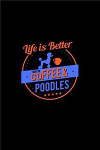 Life Is Better With Coffee & Poodles