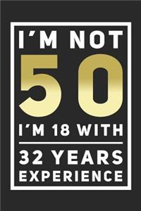 I'm Not 50, I'm 18 With 32 Years Experience