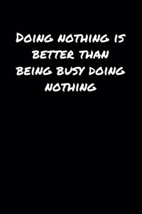 Doing Nothing Is Better Than Being Busy Doing Nothing