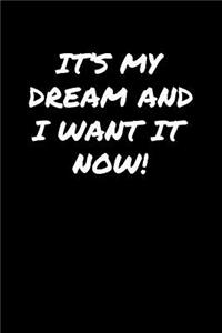 It's My Dream and I Want It Now