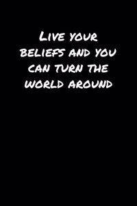 Live Your Beliefs and You Can Turn The World Around�