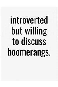Introverted But Willing To Discuss Boomerangs