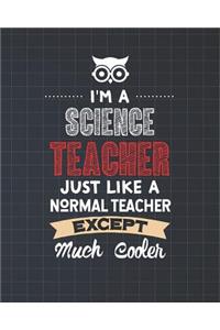 I'm A Science Teacher Just Like A Normal Teacher Except Much Cooler