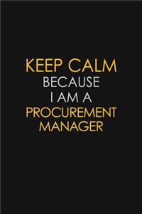 Keep Calm Because I Am A Procurement Manager