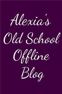 Alexia's Old School Offline Blog