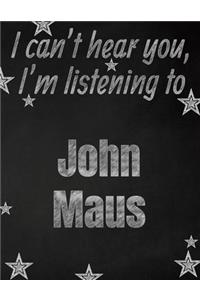 I can't hear you, I'm listening to John Maus creative writing lined notebook