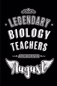 Legendary Biology Teachers are born in August