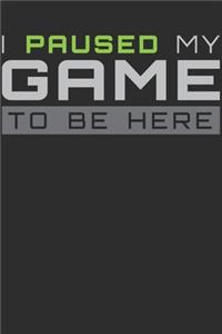 I Paused My Game To Be Here