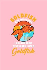 GOLDFISH ARE AWESOME I AM AWESOME THEREFORE I AM A Goldfish