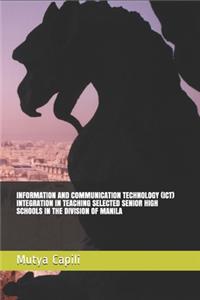 Information and Communication Technology (Ict) Integration in Teaching Selected Senior High Schools in the Division of Manila