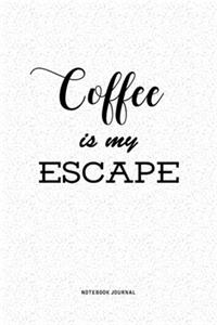 Coffee Is My Escape