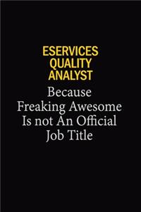 eServices Quality Analyst Because Freaking Awesome Is Not An Official Job Title