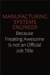 Manufacturing Systems Engineer Because Freaking Awesome Is Not An Official job Title