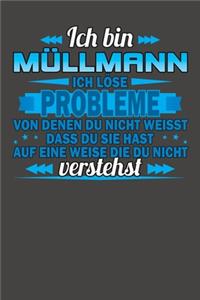Ich bin Müllmann Ich löse Probleme von denen du nicht weisst dass du sie hast auf eine Weise die du nicht verstehst