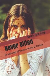 Never Bitten: An anthology of Vampire Horror & Thrillers