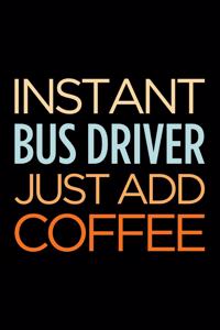 Instant Bus Driver Just Add Coffee
