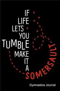 If Life Let's You Tumble Make It a Somersault Journal