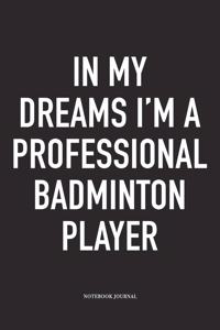 In My Dreams I'm a Professional Badminton Player